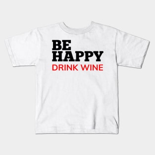 Be Happy Drink Wine. Funny Wine Lover Quote. Black and Red Kids T-Shirt